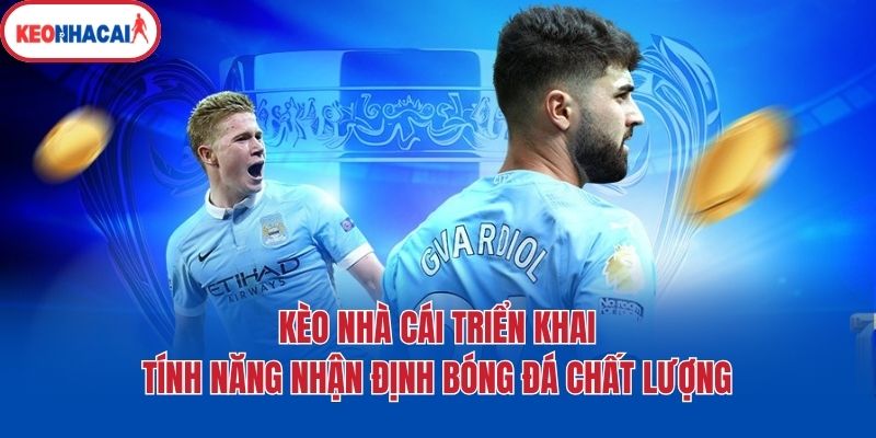 Kèo nhà cái triển khai tính năng nhận định bóng đá chất lượng