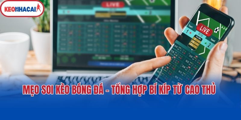 Mẹo Soi Kèo Bóng Đá - Tổng Hợp Bí Kíp Từ Cao Thủ